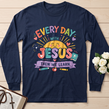 Every Day Starts With Jesus Then We Learn 01