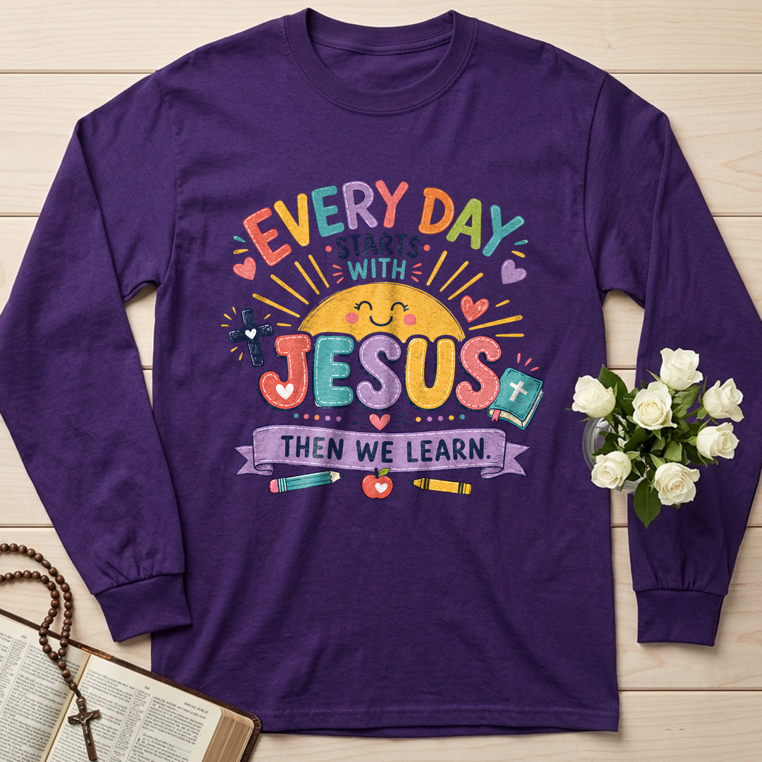 Every Day Starts With Jesus Then We Learn 01