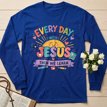 Every Day Starts With Jesus Then We Learn 01