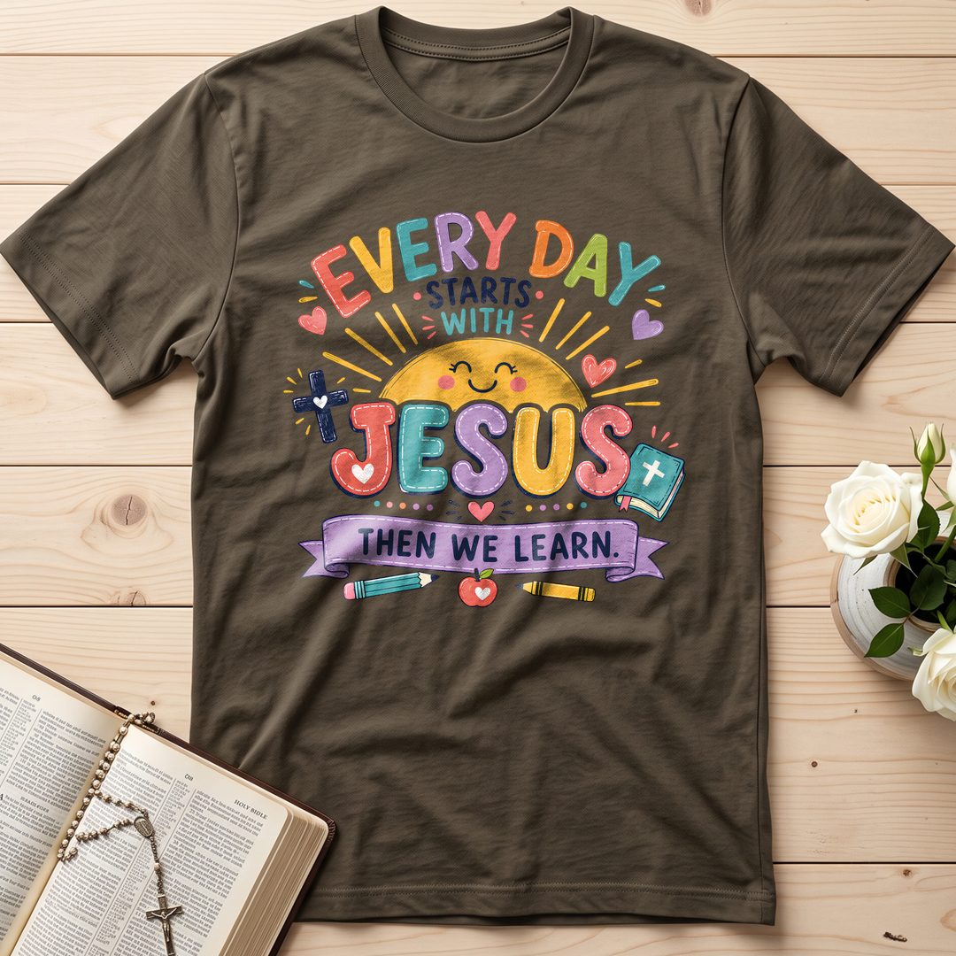 Every Day Starts With Jesus Then We Learn 01