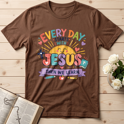 Every Day Starts With Jesus Then We Learn 01