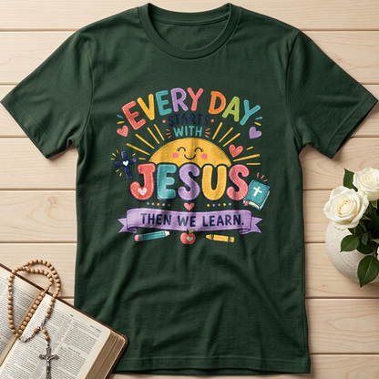 Every Day Starts With Jesus Then We Learn 01