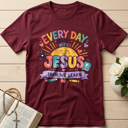 Every Day Starts With Jesus Then We Learn 01