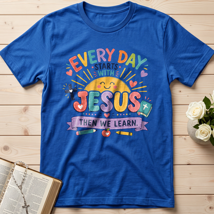 Every Day Starts With Jesus Then We Learn 01
