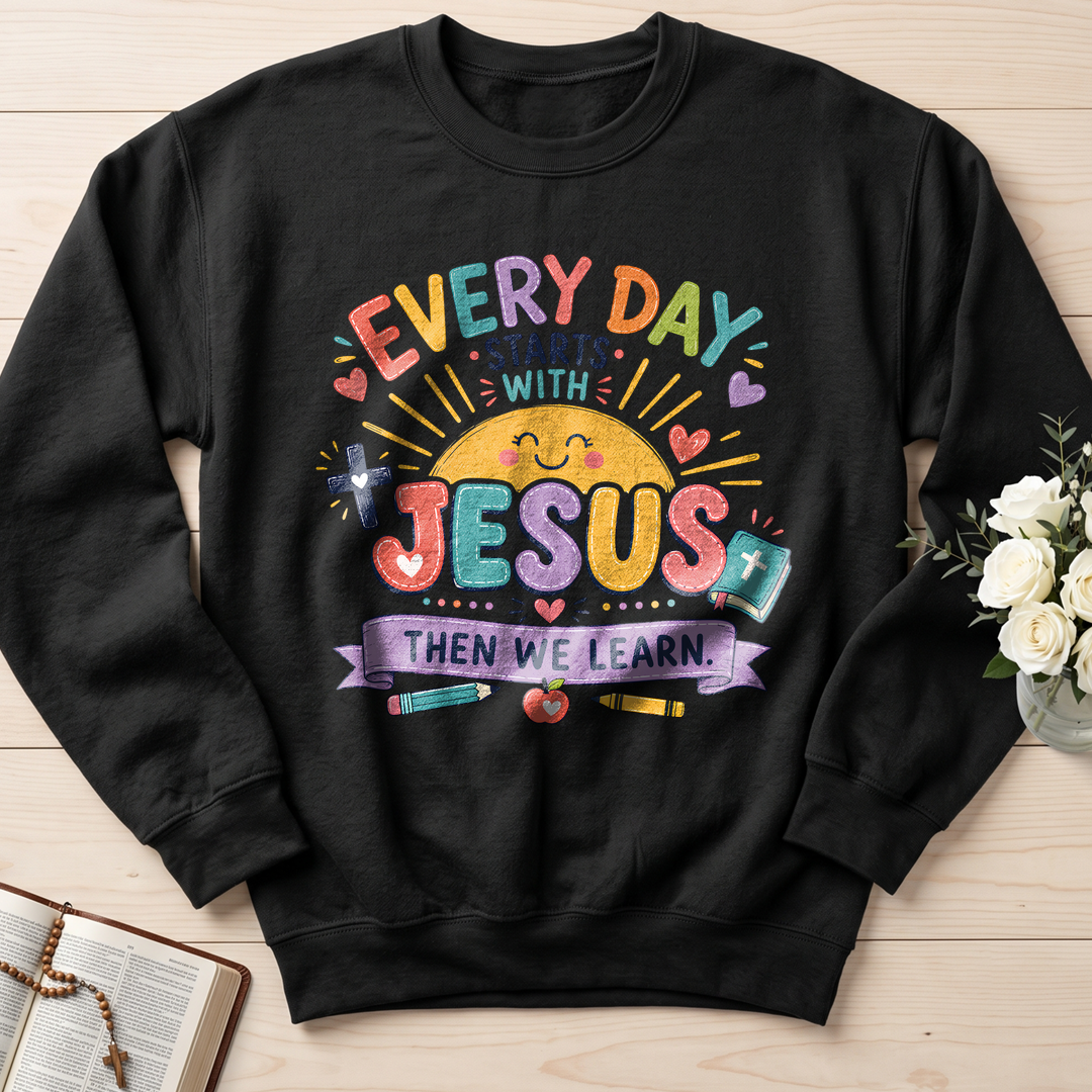 Every Day Starts With Jesus Then We Learn 01