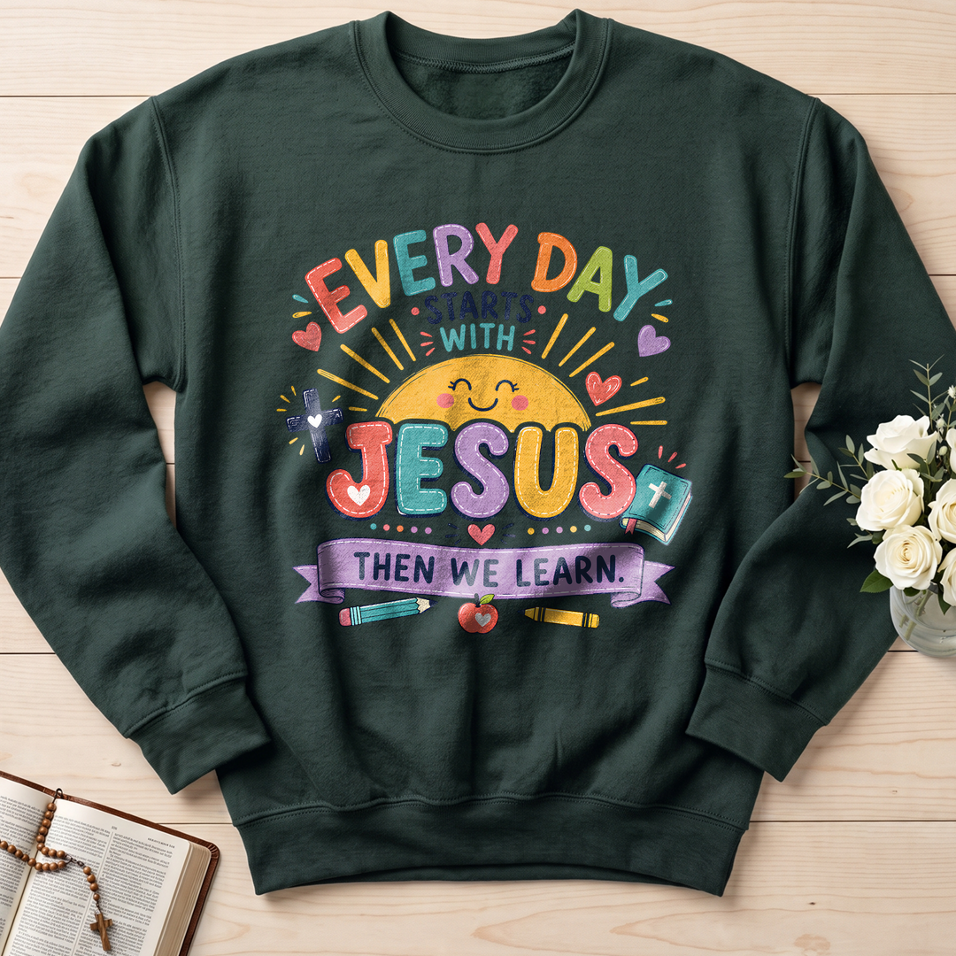 Every Day Starts With Jesus Then We Learn 01