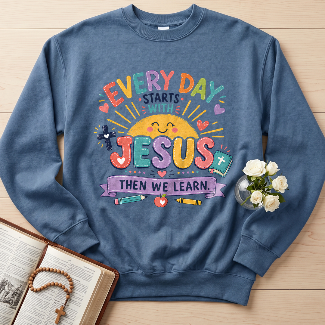 Every Day Starts With Jesus Then We Learn 01
