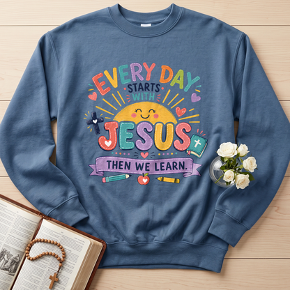 Every Day Starts With Jesus Then We Learn 01