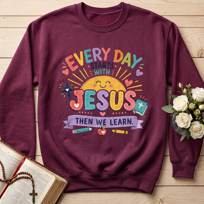 Every Day Starts With Jesus Then We Learn 01