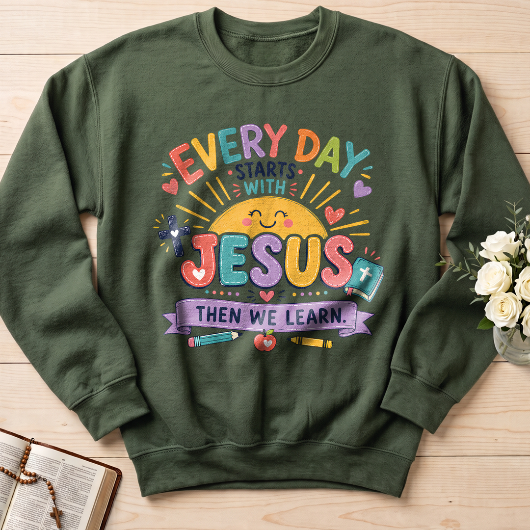 Every Day Starts With Jesus Then We Learn 01