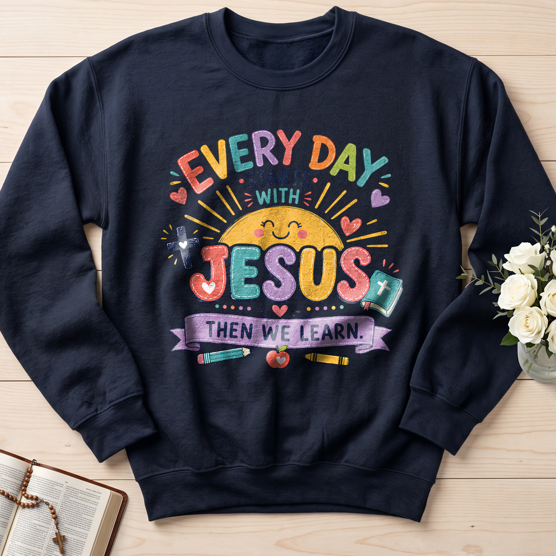 Every Day Starts With Jesus Then We Learn 01