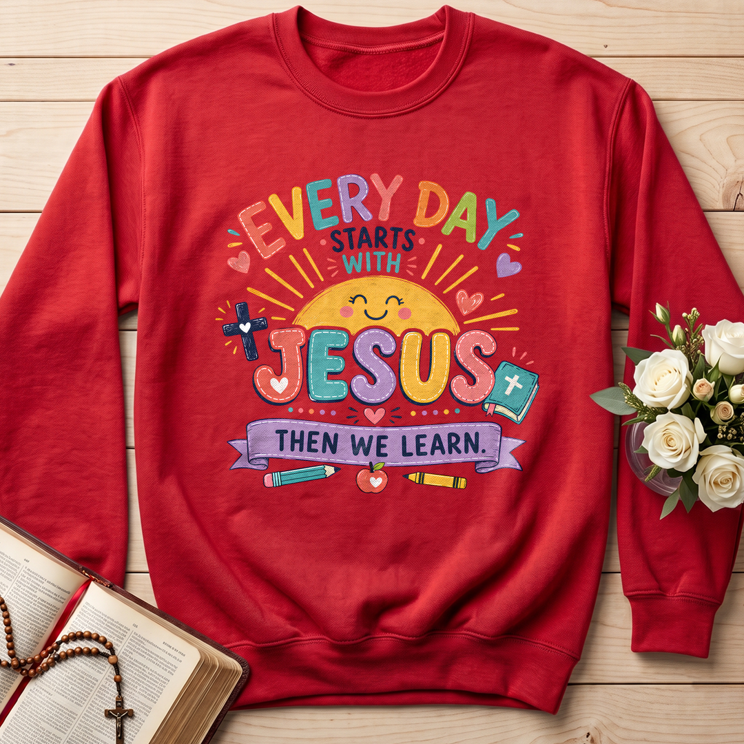 Every Day Starts With Jesus Then We Learn 01
