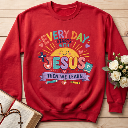Every Day Starts With Jesus Then We Learn 01