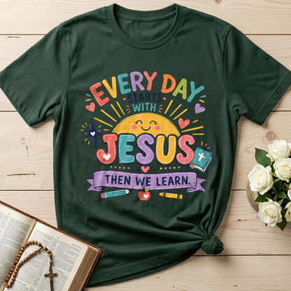 Every Day Starts With Jesus Then We Learn 01