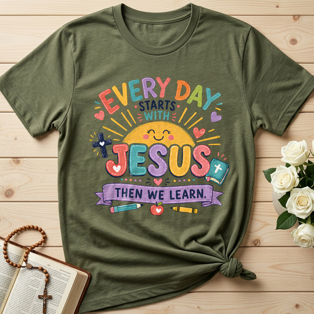 Every Day Starts With Jesus Then We Learn 01