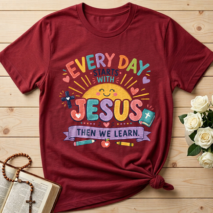 Every Day Starts With Jesus Then We Learn 01