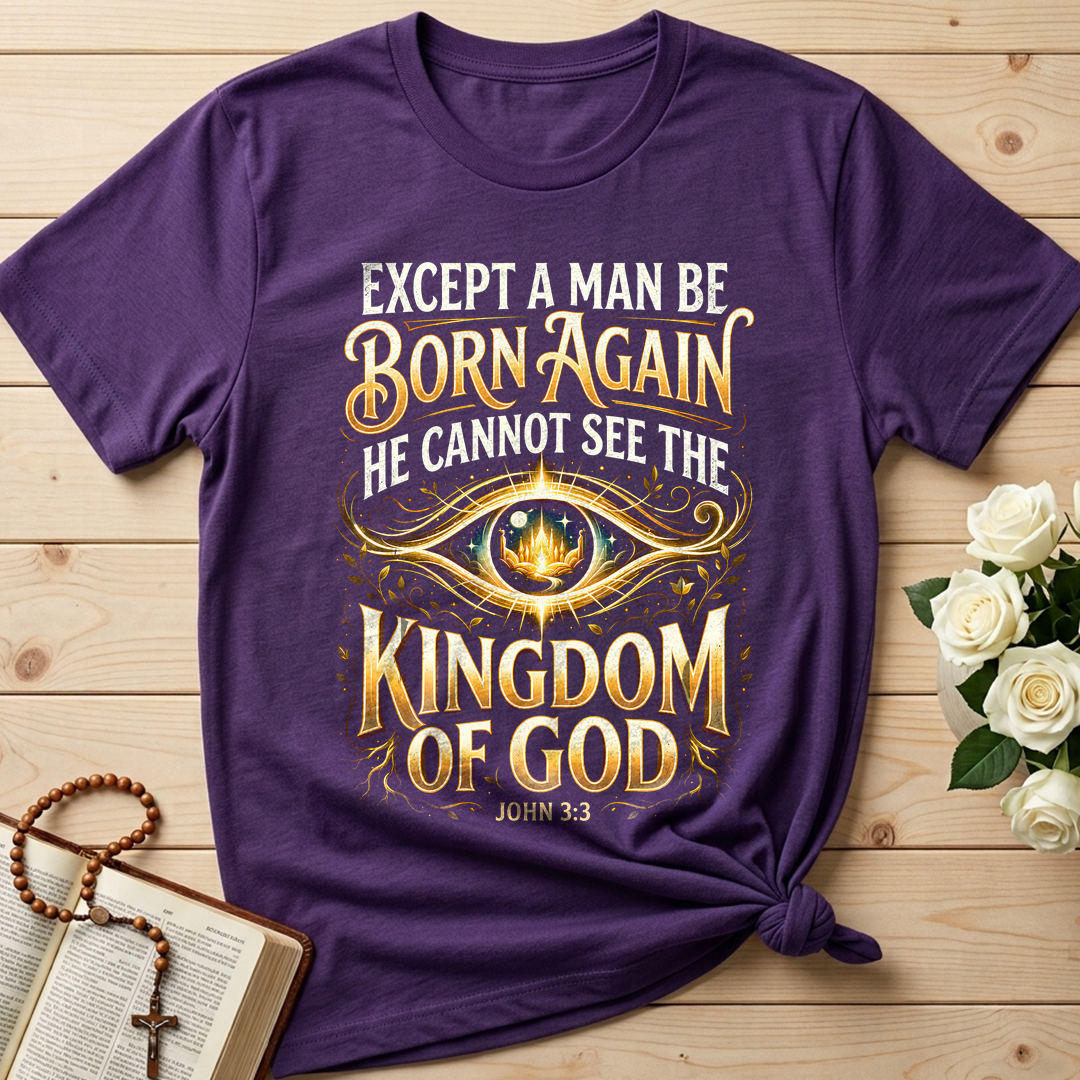 Except A Man Be Born Again He Cannot See The Kingdom Of God John 3.3 01