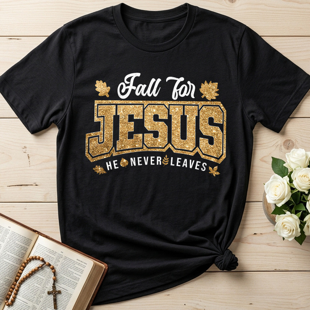 Fall For Jesus He Never Leaves 100