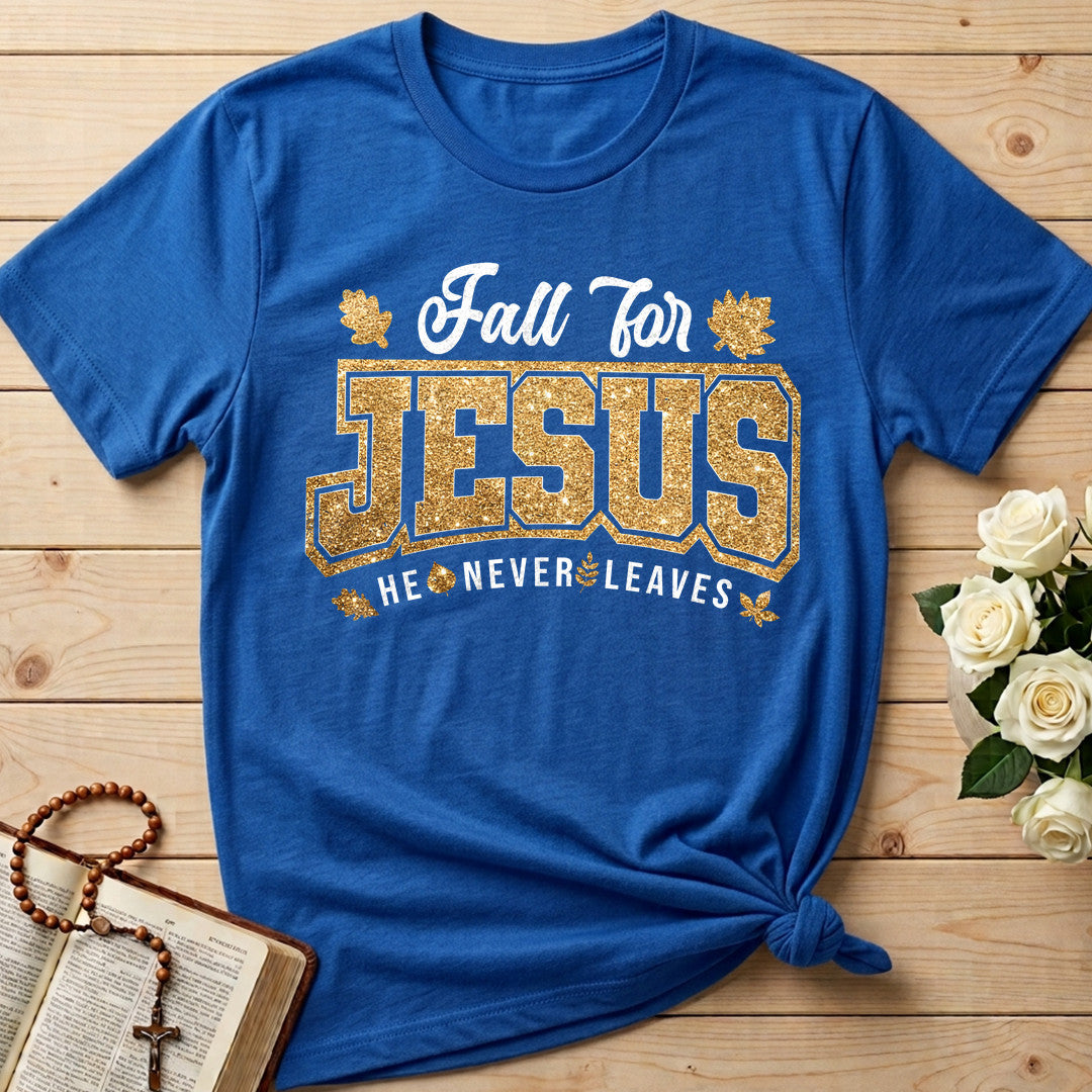 Fall For Jesus He Never Leaves 100