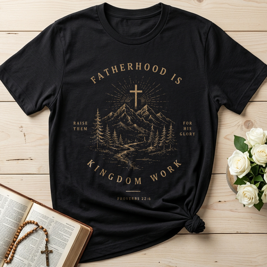 Fatherhood Is Raise Them For His Glory Kingdom Work Proverbs 22.6 01