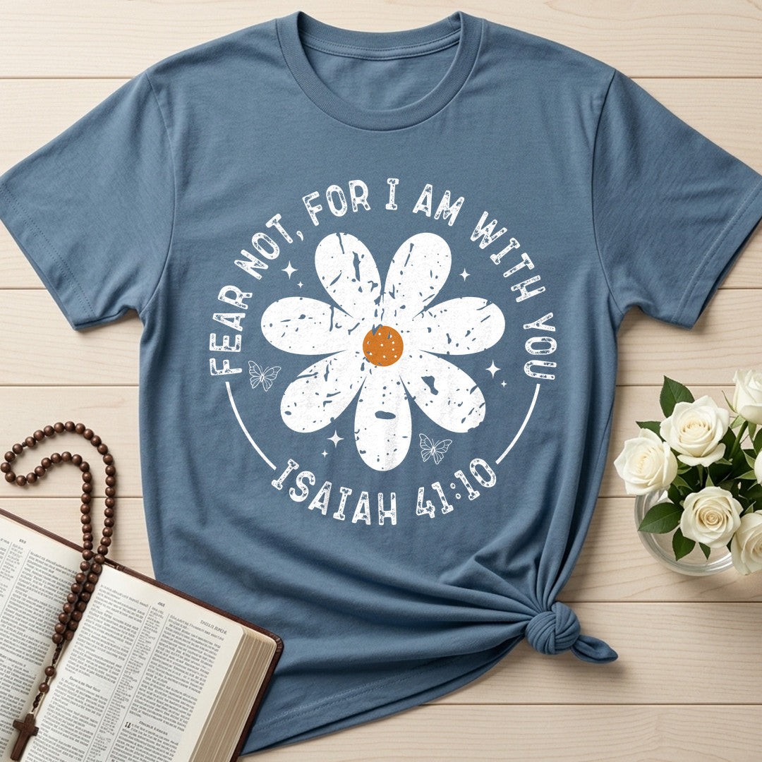 Fear Not, For I Am With You Isaiah 41.10 05