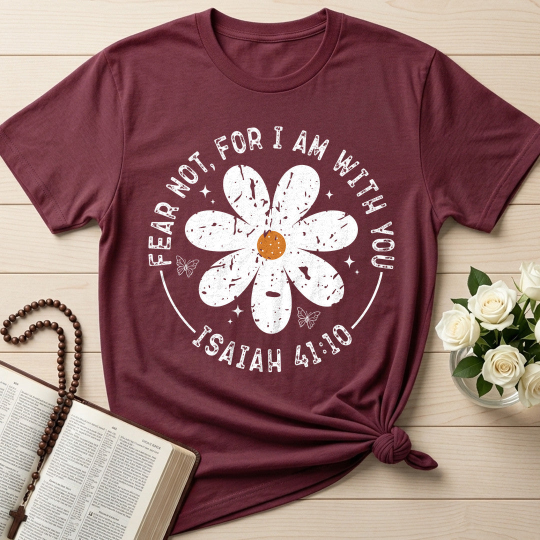 Fear Not, For I Am With You Isaiah 41.10 05