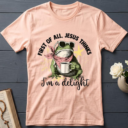 First of all, Jesus thinks I'm a delight 01
