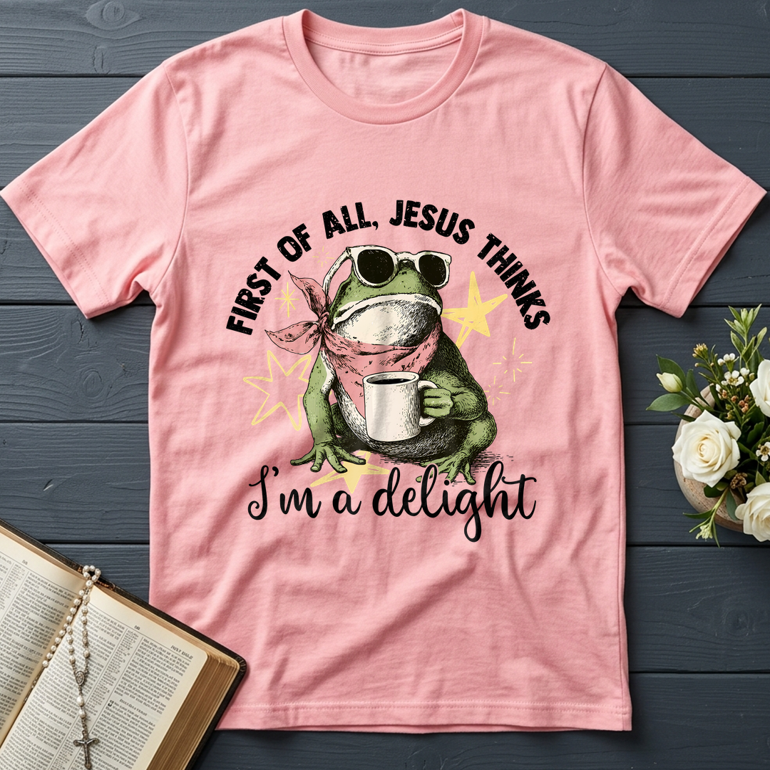 First of all, Jesus thinks I'm a delight 01