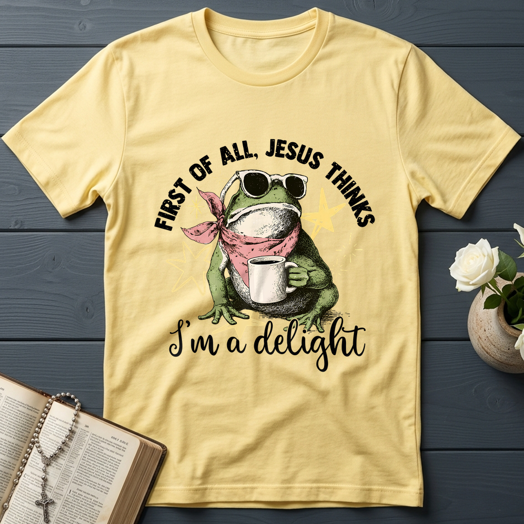 First of all, Jesus thinks I'm a delight 01