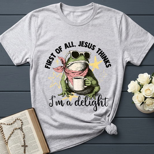 First of all, Jesus thinks I'm a delight 01
