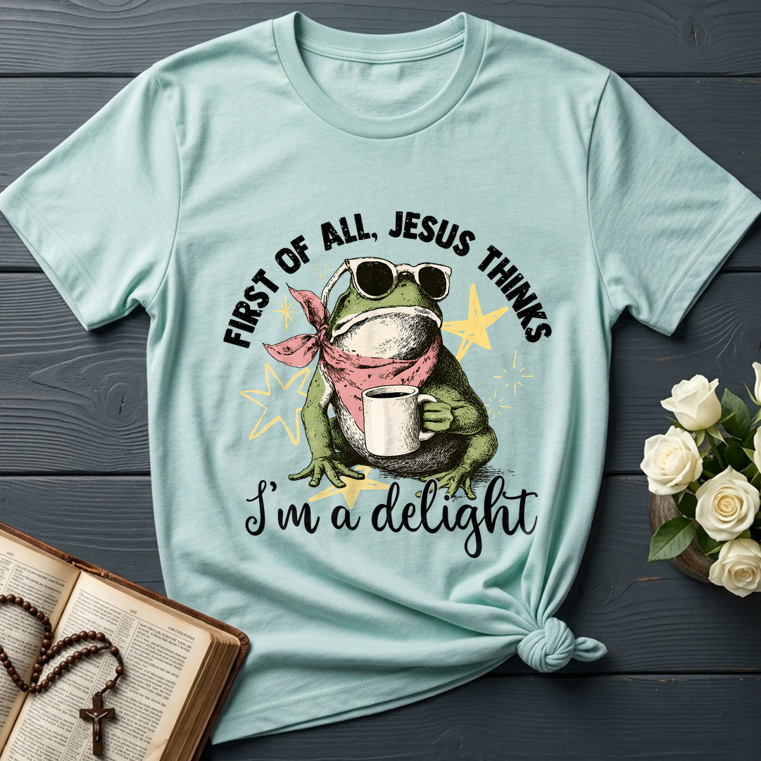 First of all, Jesus thinks I'm a delight 01