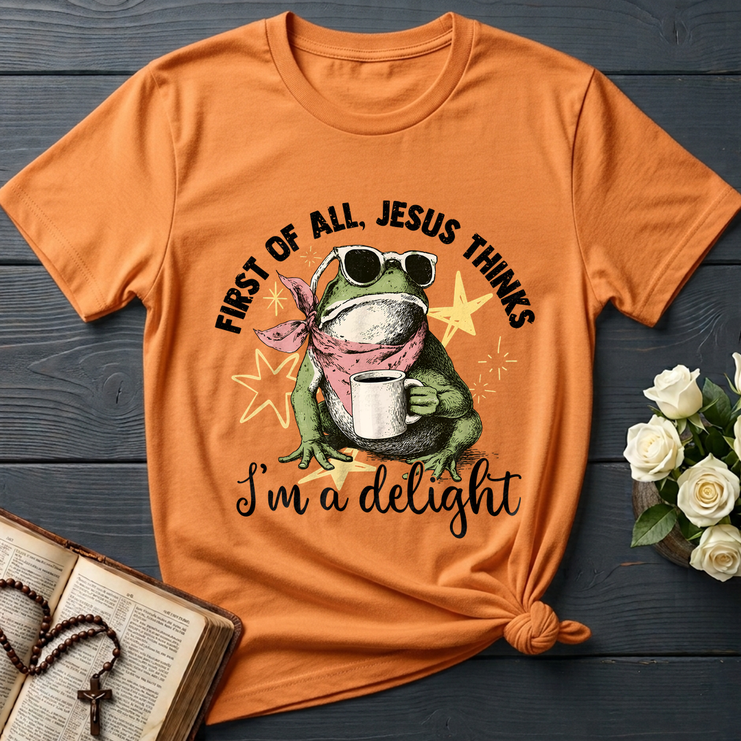 First of all, Jesus thinks I'm a delight 01