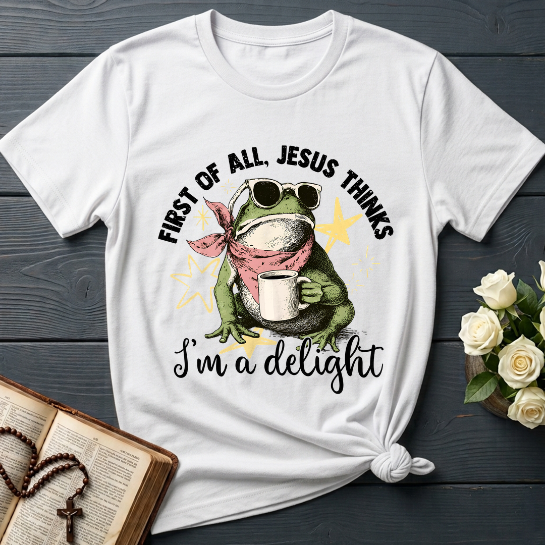 First of all, Jesus thinks I'm a delight 01