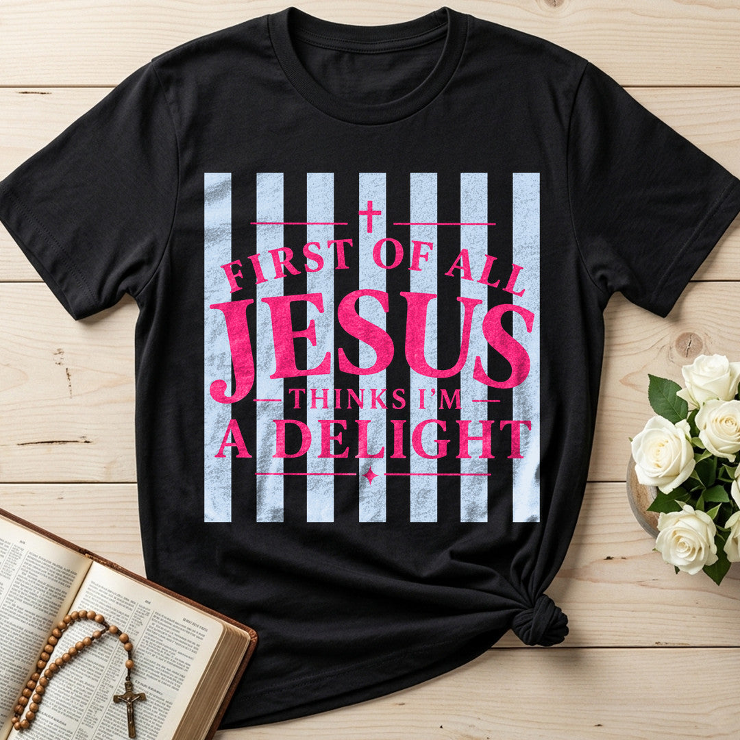 First Of All Jesus Thinks I'm A Delight 25