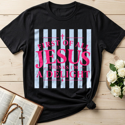 First Of All Jesus Thinks I'm A Delight 25