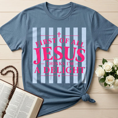 First Of All Jesus Thinks I'm A Delight 25