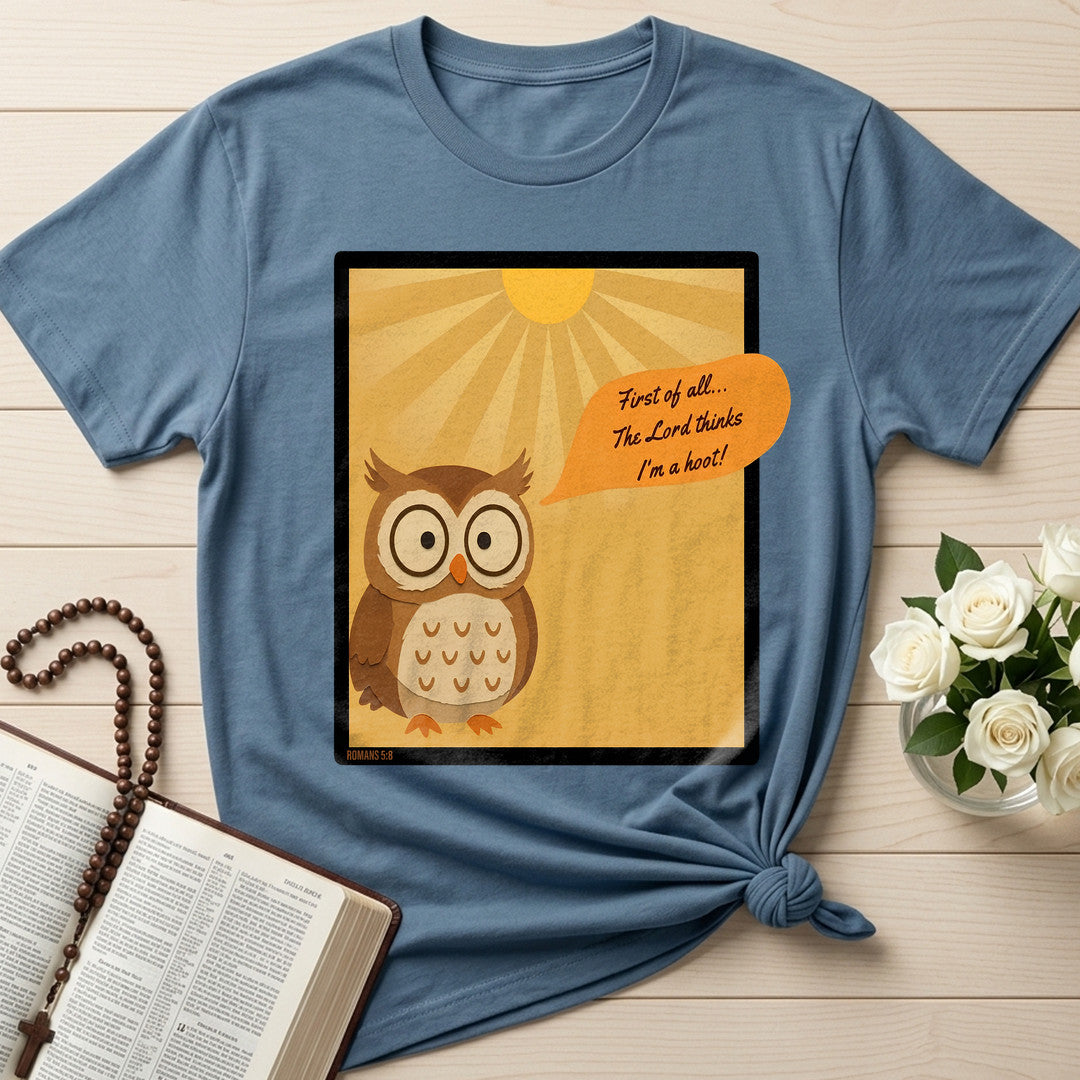 First Of All The Lord Thinks I'm A Hoot Romans 5.8 01