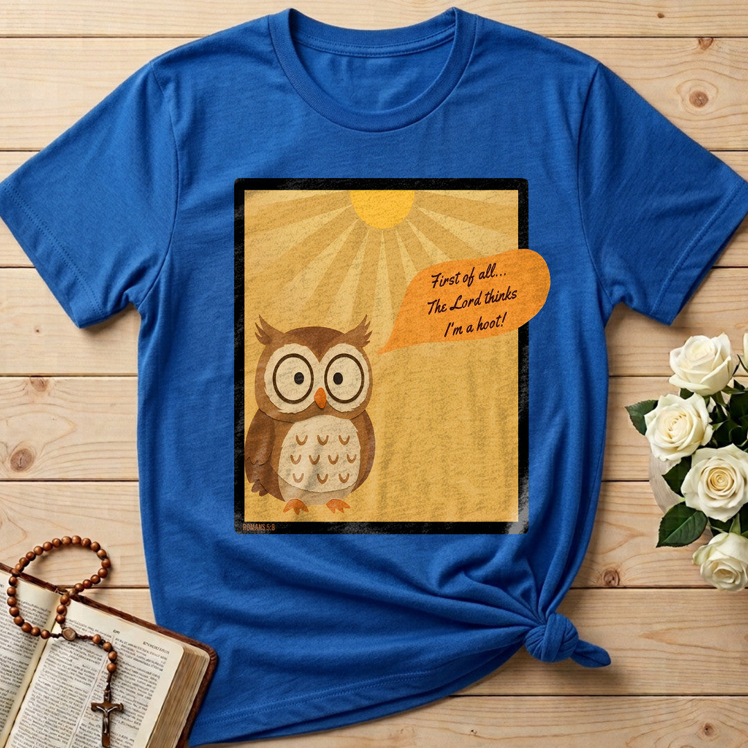 First Of All The Lord Thinks I'm A Hoot Romans 5.8 01