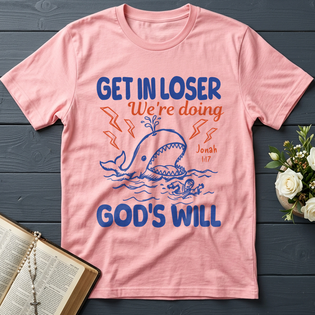 Get In Loser We're Doing God's Will 18
