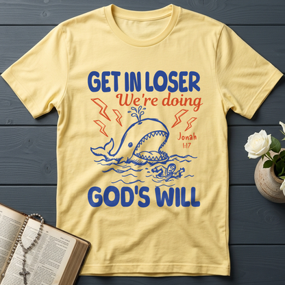 Get In Loser We're Doing God's Will 18