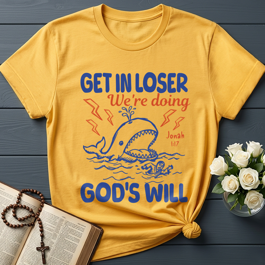 Get In Loser We're Doing God's Will 18