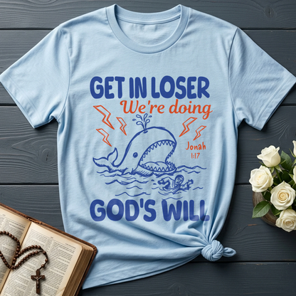 Get In Loser We're Doing God's Will 18
