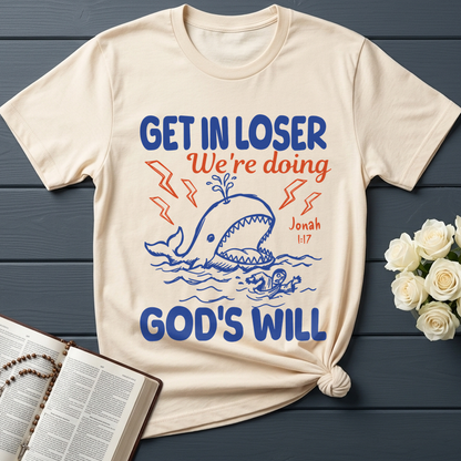 Get In Loser We're Doing God's Will 18