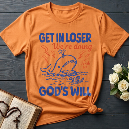 Get In Loser We're Doing God's Will 18