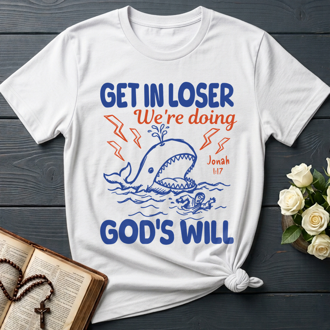 Get In Loser We're Doing God's Will 18
