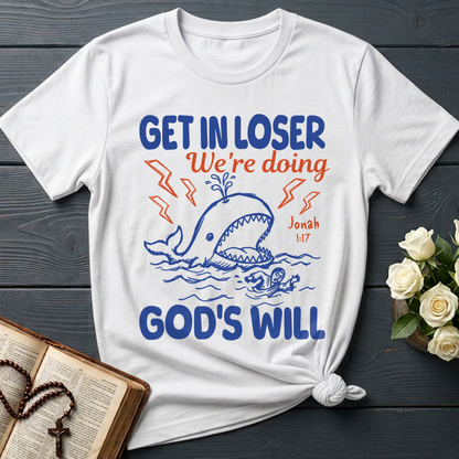Get In Loser We're Doing God's Will 18