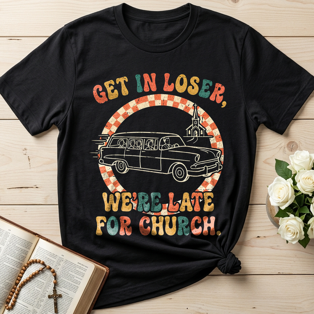 Get In Loser We're Late For Church 01
