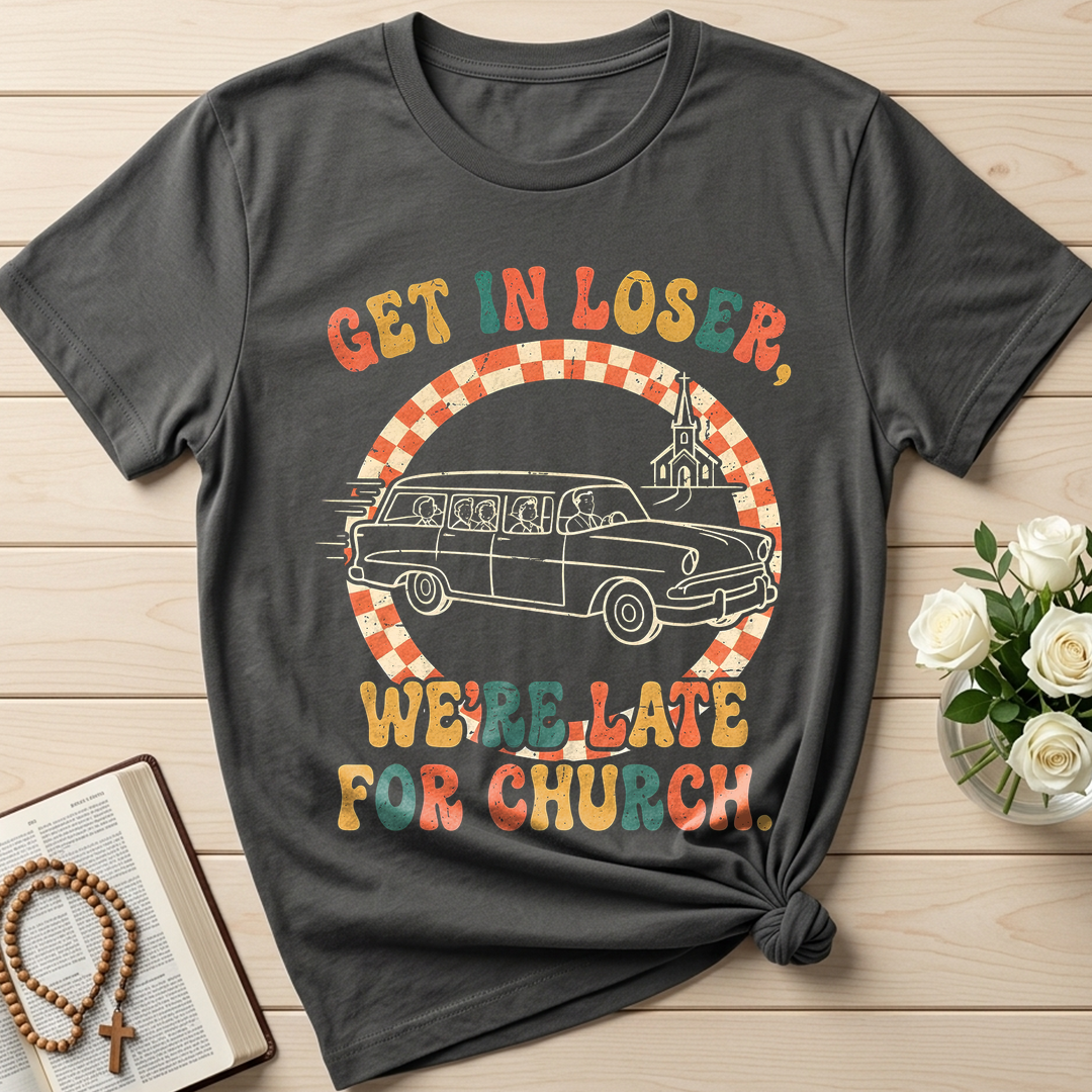 Get In Loser We're Late For Church 01