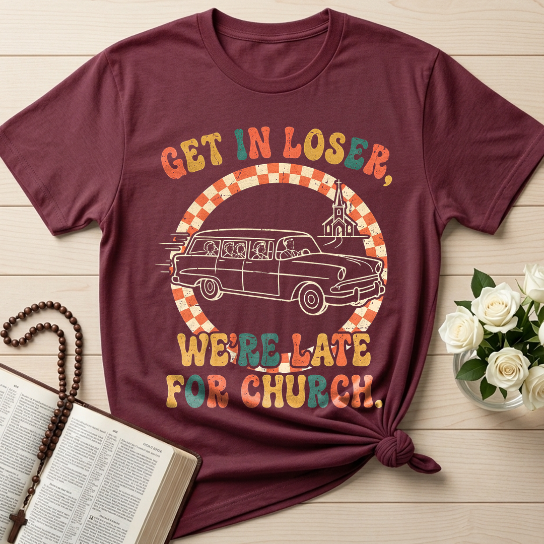 Get In Loser We're Late For Church 01