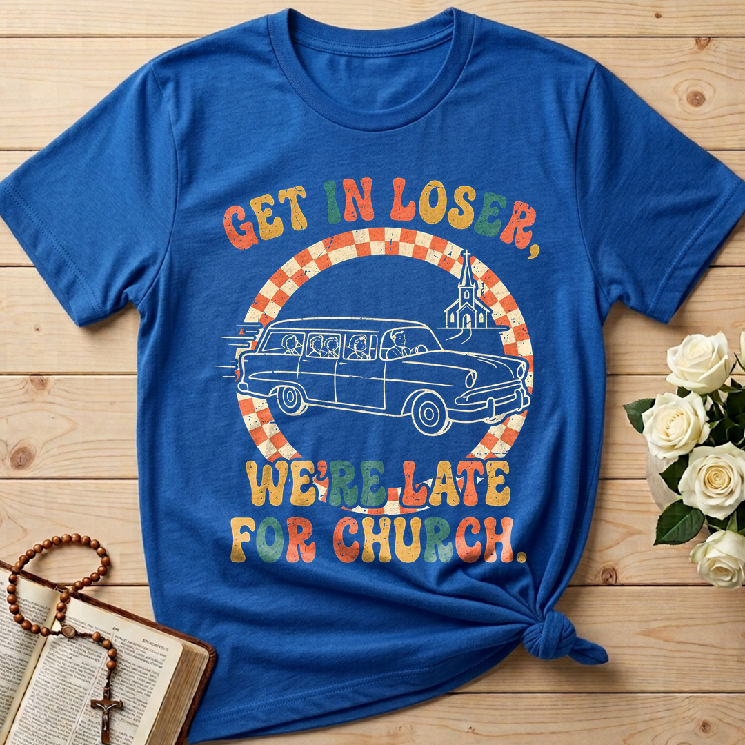 Get In Loser We're Late For Church 01
